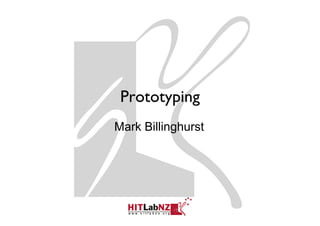 Prototyping
Mark Billinghurst
 