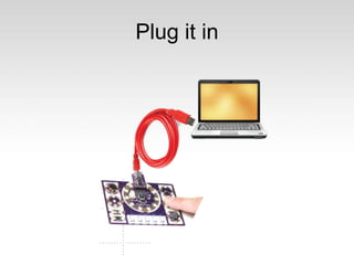 Plug it in
 