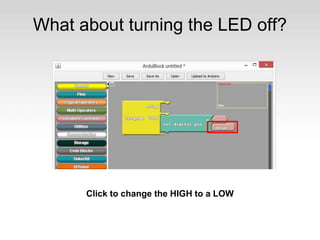 What about turning the LED off?
Click to change the HIGH to a LOW
 