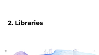 14
2. Libraries
 