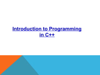 Introduction to Programming
in C++
 