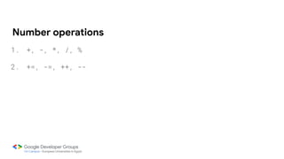 Number operations
1. +, -, *, /, %
2. +=, -=, ++, --
 
