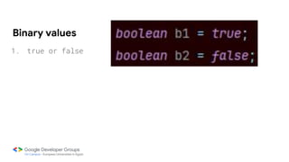 Binary values
1. true or false
 