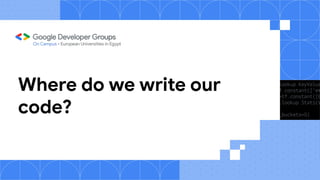 Where do we write our
code?
 