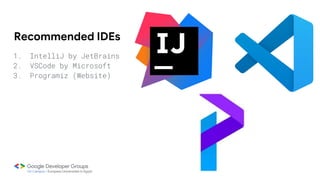 1. IntelliJ by JetBrains
2. VSCode by Microsoft
3. Programiz (Website)
1. IntelliJ by JetBrains
2. VSCode by Microsoft
Recommended IDEs
1. IntelliJ by JetBrains
 