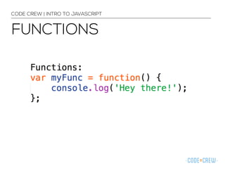 CODE CREW | INTRO TO JAVASCRIPT 
FUNCTIONS 
 