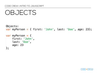 CODE CREW | INTRO TO JAVASCRIPT 
OBJECTS 
 