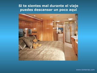 Si te sientes mal durante el viaje puedes descansar un poco aquí www.tonterias.com 