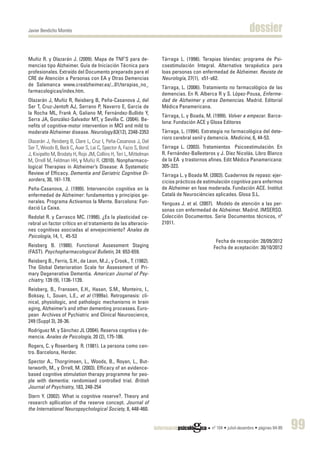 Javier Bendicho Montés                                                                                         dossier

Muñiz R. y Olazarán J. (2009). Mapa de TNF’S para de-              Tárraga L. (1998). Terapias blandas: programa de Psi-
mencias tipo Alzheimer. Guía de Iniciación Técnica para            coestimulación Integral. Alternativa terapéutica para
profesionales. Extraído del Documento preparado para el            loas personas con enfermedad de Alzheimer. Revista de
CRE de Atención a Personas con EA y Otras Demencias                Neurología, 27(1), s51-s62.
de Salamanca www.crealzheimer.es/...01/terapias_no_
                                                                   Tárraga, L. (2006). Tratamiento no farmacológico de las
farmacologicas/index.htm.
                                                                   demencias. En R. Alberca R y S. López-Pousa, Enferme-
Olazarán J, Muñiz R, Reisberg B, Peña-Casanova J, del              dad de Alzheimer y otras Demencias. Madrid. Editorial
Ser T, Cruz-Jentoft AJ, Serrano P, Navarro E, García de            Médica Panamericana.
la Rocha ML, Frank A, Galiano M, Fernández-Bullido Y,
                                                                   Tárraga, L. y Boada, M. (1999). Volver a empezar. Barce-
Serra JA, González-Salvador MT, y Sevilla C. (2004). Be-
                                                                   lona: Fundación ACE y Glosa Editores
nefits of cognitive-motor intervention in MCI and mild to
moderate Alzheimer disease. Neurology.63(12), 2348-2353            Tárraga, L. (1994). Estrategia no farmacológica del dete-
                                                                   rioro cerebral senil y demencia. Medicine, 6, 44-53.
Olazarán J, Reisberg B, Clare L, Cruz I, Peña-Casanova J, Del
Ser T, Woods B, Beck C, Auer S, Lai C, Spector A, Fazio S, Bond    Tárraga L. (2003). Tratamientos Psicoestimulación. En
J, Kivipelto M, Brodaty H, Rojo JM, Collins H, Teri L, Mittelman   R. Fernández-Ballesteros y J. Díez Nicolás. Libro Blanco
M, Orrell M, Feldman HH, y Muñiz R. (2010). Nonpharmaco-           de la EA y trastornos afines. Edit Médica Panamericana:
logical Therapies in Alzheimer’s Disease: A Systematic             305-323.
Review of Efficacy. Dementia and Geriatric Cognitive Di-           Tárraga L. y Boada M. (2003). Cuadernos de repaso: ejer-
sorders, 30, 161-178.                                              cicios prácticos de estimulación cognitiva para enfermos
Peña-Casanova, J. (1999). Intervención cognitiva en la             de Alzheimer en fase moderada. Fundación ACE. Institut
enfermedad de Alzheimer: fundamentos y principios ge-              Català de Neurociències aplicades. Glosa S.L.
nerales. Programa Activemos la Mente. Barcelona: Fun-              Yanguas J. et al. (2007). Modelo de atención a las per-
dació La Caixa.                                                    sonas con enfermedad de Alzheimer. Madrid. IMSERSO.
Redolat R. y Carrasco MC. (1998). ¿Es la plasticidad ce-           Colección Documentos. Serie Documentos técnicos, nº
rebral un factor crítico en el tratamiento de las alteracio-       21011.
nes cognitivas asociadas al envejecimiento? Anales de
Psicología, 14, 1, 45-53
                                                                                            Fecha de recepción: 28/09/2012
Reisberg B. (1988). Functional Assessment Staging                                          Fecha de aceptación: 30/10/2012
(FAST). Psychopharmacological Bulletin, 24: 653-659.
Reisberg B., Ferris, S.H., de Leon, M.J., y Crook., T. (1982).
The Global Deterioration Scale for Assessment of Pri-
mary Degenerative Dementia. American Journal of Psy-
chiatry, 139 (9), 1136-1139.
Reisberg, B., Franssen, E.H., Hasan, S.M., Monteiro, I.,
Boksay, I., Souen, L.E., et al (1999a). Retrogenesis: cli-
nical, physiologic, and pathologic mechanisrns in brain
aging, Alzheimer’s and other dementing processes. Euro-
pean Archives of Pychiatric and Clinical Neuroscience,
249 (Suppl 3), 28-36.
Rodríguez M. y Sánchez JL (2004). Reserva cogntiva y de-
mencia. Anales de Psicología, 20 (2), 175-186.
Rogers, C. y Rosenberg R. (1981). La persona como cen-
tro. Barcelona, Herder.
Spector A., Thorgrimsen, L., Woods, B., Royan, L., But-
terworth, M., y Orrell, M. (2003). Efficacy of an evidence-
based cognitive stimulation therapy programme for peo-
ple with dementia: randomised controlled trial. British
Journal of Psychiatry, 183, 248-254
Stern Y. (2002). What is cognitive reserve?. Theory and
research apllication of the reserve concept. Journal of
the International Neuropsychological Society, 8, 448-460.


                                                                                          nº 104 • juliol-desembre • pàgines 84-99   99
 