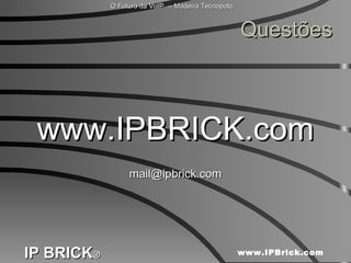 Questões www.IPBRICK.com [email_address] 