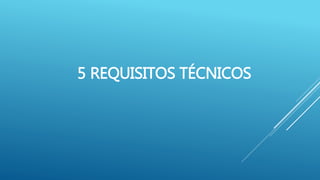 5 REQUISITOS TÉCNICOS
 