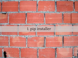 1. pip installer
 