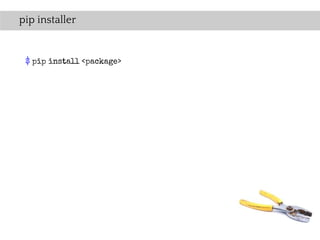 pip installer


 $ pip install <package>
 