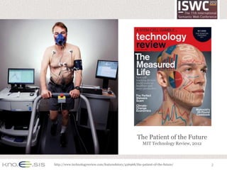 The Patient of the Future
                                                          MIT Technology Review, 2012



http://www.technologyreview.com/featuredstory/426968/the-patient-of-the-future/         2
 