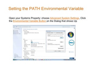 Setting the PATH Environmental Variable

Open your Systems Property: choose Advanced System Settings, Click
the Environmental Variable Button on the Dialog that shows Up
 