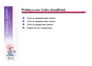 Writing a new Codec (unofficial)

    Write an ImageDecoder subclass
    Write an ImageEncoder subclass
    Write an ImageCodec subclass
    Register the new ImageCodec
 