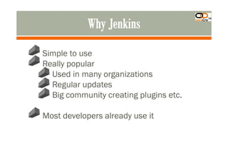 Simple to use
Really popular
Used in many organizations
Regular updatesRegular updates
Big community creating plugins etc.
Most developers already use it
 