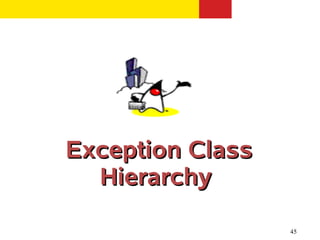 45
Exception ClassException Class
HierarchyHierarchy
 