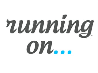 running
on...

 