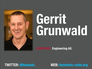 Gerrit
Grunwald
!
!
!
!

canoo
TWITTER: @hansolo_

Engineering AG

WEB: harmonic-code.org

 