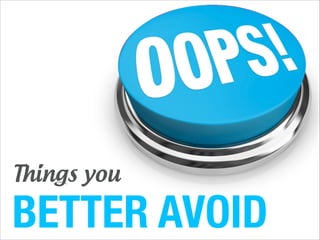 Things you

BETTER AVOID

 