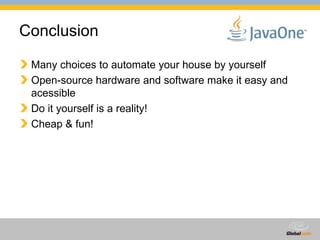 Conclusion Many choices to automate your house by yourself Open-source hardware and software make it easy and acessible Do it yourself is a reality! Cheap & fun! 