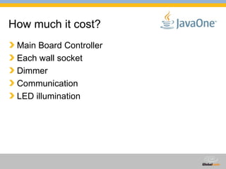 How much it cost? Main Board Controller  Each wall socket Dimmer Communication LED illumination 