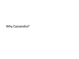 Why Cassandra?
 
