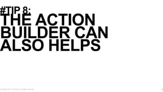 #TIP 8:
THE ACTION
BUILDER CAN
ALSO HELPS
Copyright 2017 Accenture. All rights reserved. 24
 