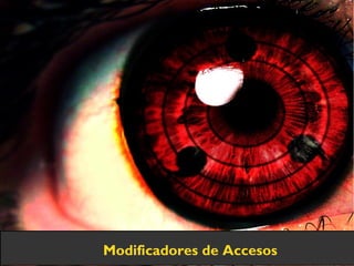Modificadores de Accesos
 
