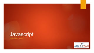 Javascript
DEVELOPER’S LIFE
 