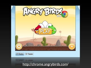 http://chrome.angrybirds.com/
 