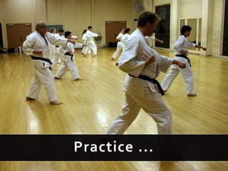 Practice ...
 