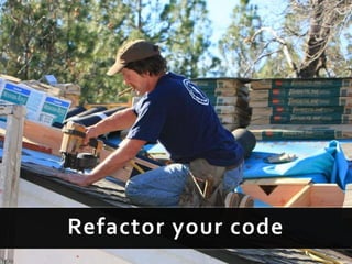 Refactor your code
 