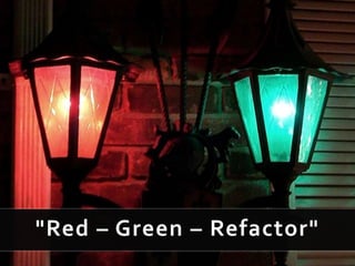 "Red – Green – Refactor"
 