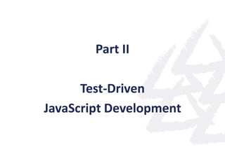Part II

      Test-Driven
JavaScript Development
 