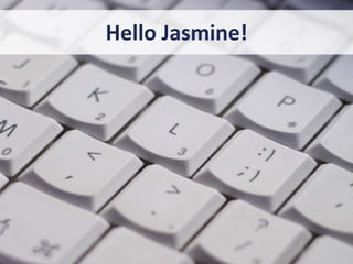 Hello Jasmine!
 