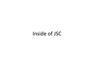 Inside of JSC
 