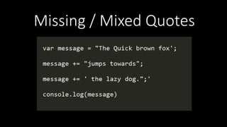 Missing / Mixed Quotes
 