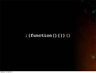 ;(function(){})()




Mittwoch, 18. Mai 2011
 