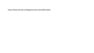 https://www.edureka.co/blog/javascript-tutorial/#variables
 