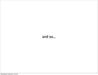 and so...




Wednesday, November 10, 2010
 