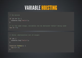 VARIABLE HOISTING
/ N err
 / o ros
i ( ==0 {
 f A = )
  cnoelg"aeaCk";
   osl.o(Hv  oe)
}

/ I tesm soe vralscnb dcae *fe*bigue
 / n h ae cp, aibe a e elrd atr en sd
vrA=0
 a    ;



    / Tedcaaini "ose"a tevr tpo tesoe
     / h elrto s hitd t h ey o f h cp
+- vrA
 -> a ;
|
|   / Tets fisnntees
     / h et al oehls
|   i ( ==0 {
     f A = )
|     cnoelg"aeaCk";
      osl.o(Hv    oe)
|   }
|
|   / Tedfnto i NThitd(hs n Ck fru)
     / h eiiin s O ose tu, o oe o s
+- A=0
 --     ;
 