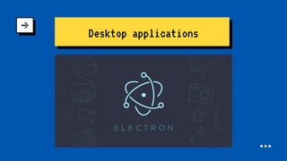 Desktop applications
 