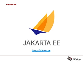 Jakarta EE
https://jakarta.ee
 