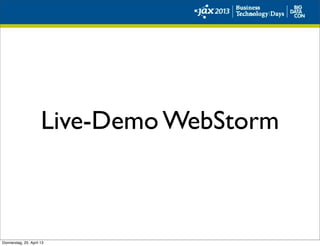 Live-Demo WebStorm
Donnerstag, 25. April 13
 