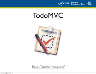 TodoMVC
http://todomvc.com/
Donnerstag, 25. April 13
 