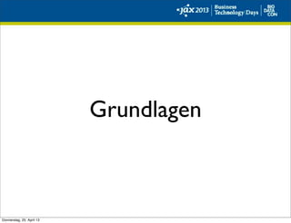 Grundlagen
Donnerstag, 25. April 13
 