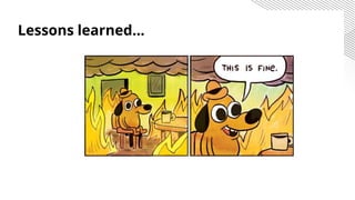 Lessons learned...
 