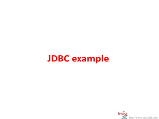 JDBC example




               http://www.java2all.com
 